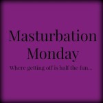 Masturbation Monday